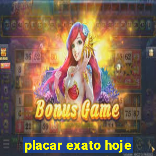 placar exato hoje